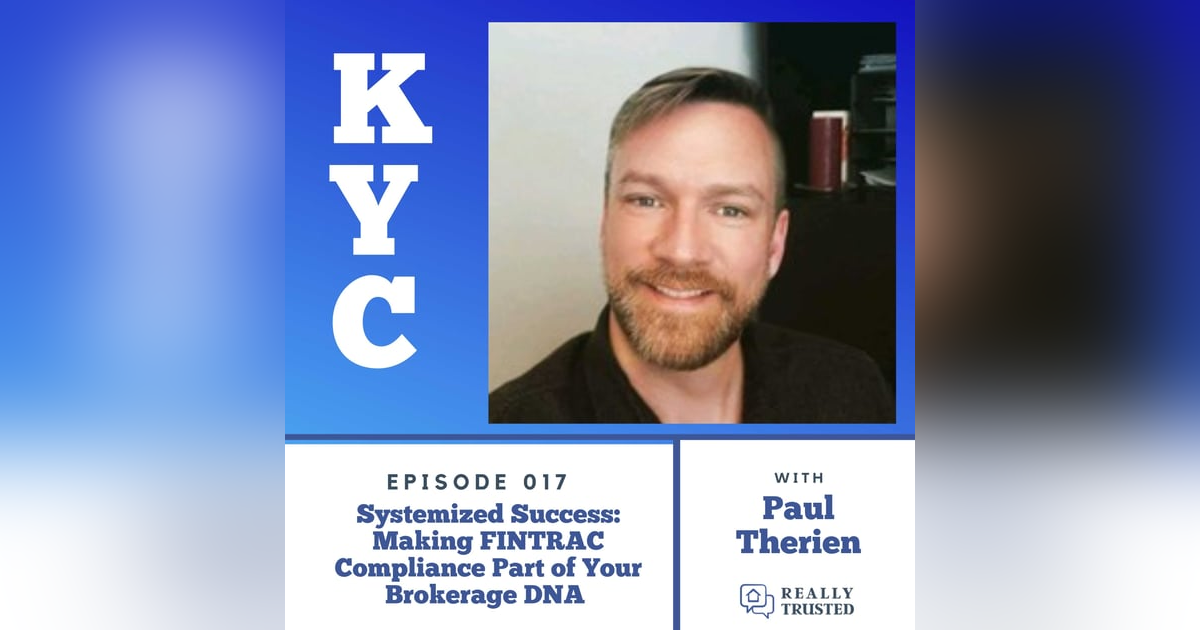 Systemized Success: Making FINTRAC Compliance Part of Your Brokerage DNA with Paul Therien | 017 Systemized Success: Making FINTRAC Compliance Part of Your Brokerage DNA with Paul Therien | 017