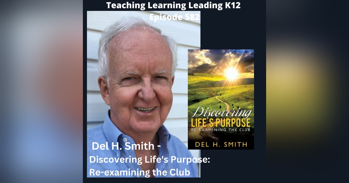 Del H. Smith - Discovering Life’s Purpose: Reexamining the Club - 582 Del H. Smith - Discovering Life’s Purpose: Reexamining the Club - 582