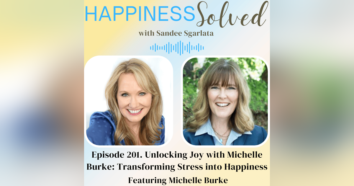 201. Unlocking Joy with Michelle Burke: Transforming Stress into Happines 201. Unlocking Joy with Michelle Burke: Transforming Stress into Happines