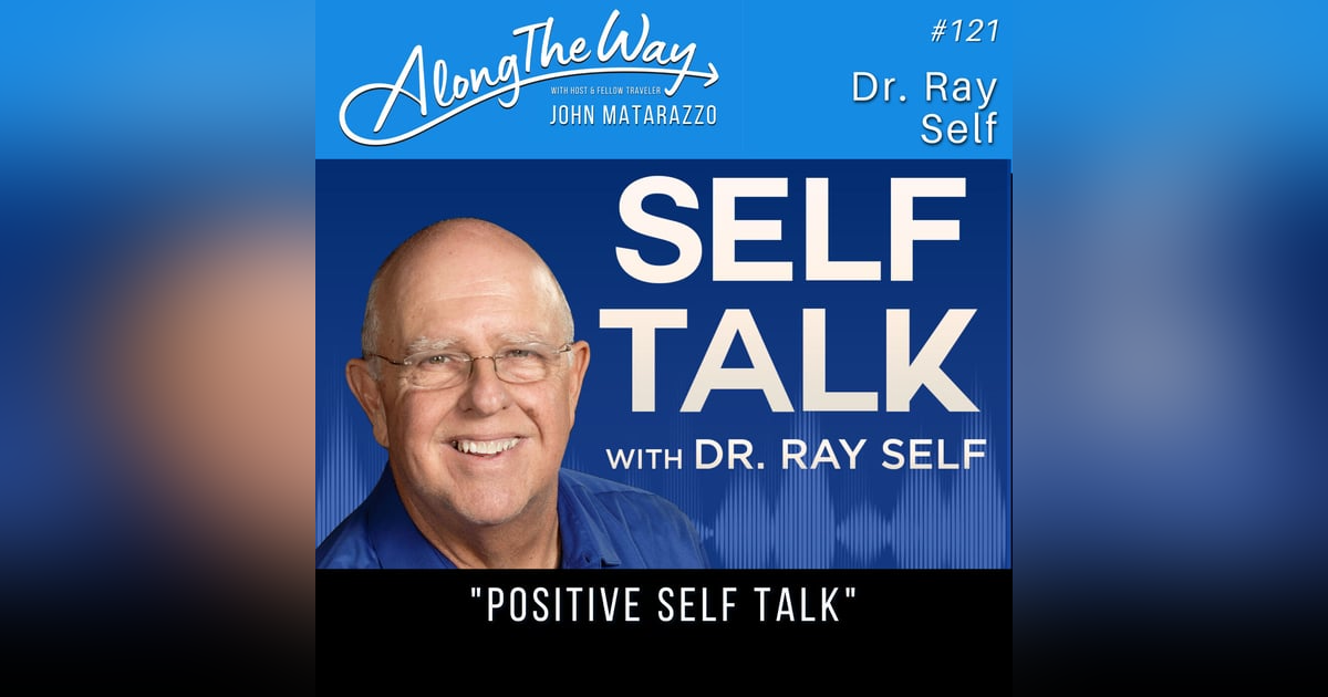 “Positive Self Talk” - Dr. Ray Self - AlongTheWay 121 “Positive Self Talk” - Dr. Ray Self - AlongTheWay 121