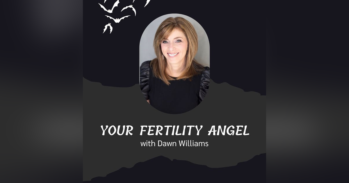 Your Fertility Angel with Dawn Williams Your Fertility Angel with Dawn Williams