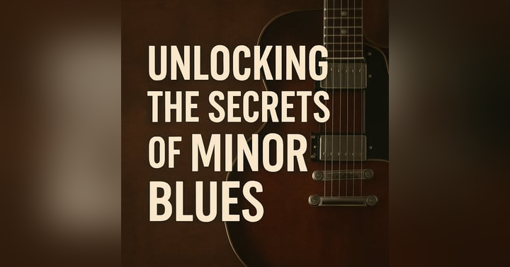 image for Unlocking the Secrets of Minor Blues: How to Play, Solo, and Sound Amazing