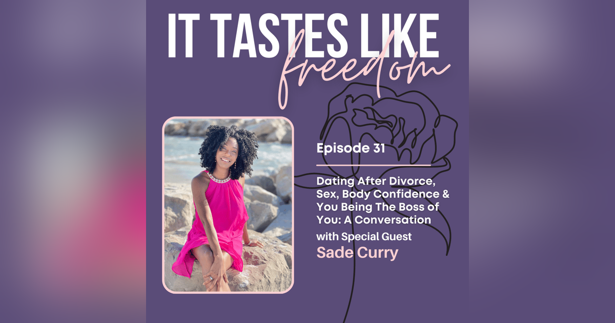 Dating After Divorce, Sex, Body Confidence & You Being The Boss of You: A Conversation with Sade Curry | Ep. 31 Dating After Divorce, Sex, Body Confidence & You Being The Boss of You: A Conversation with Sade Curry | Ep. 31