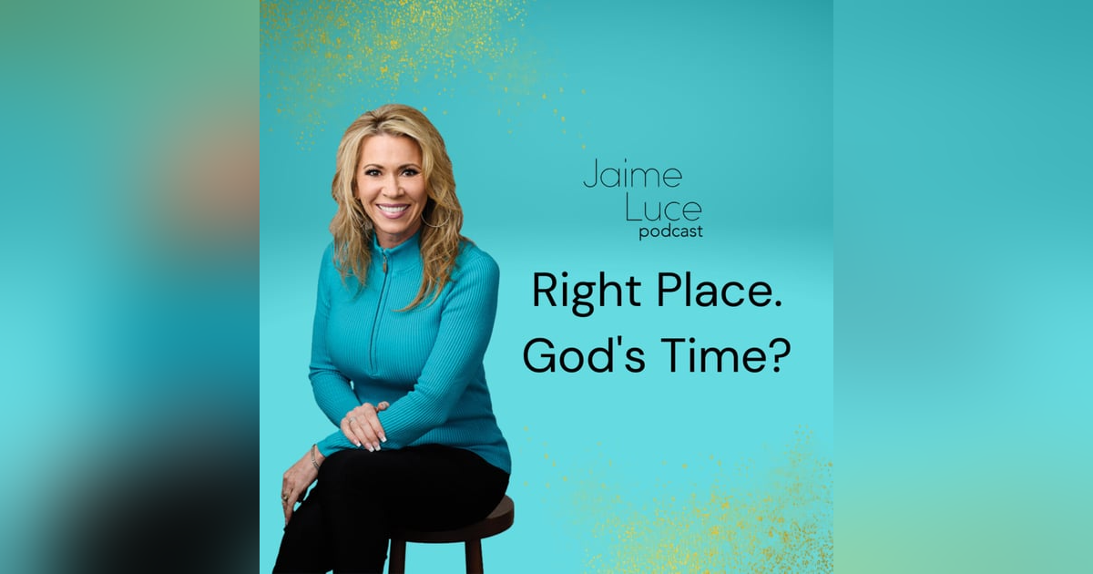 Right Place. God's Time? Right Place. God's Time?