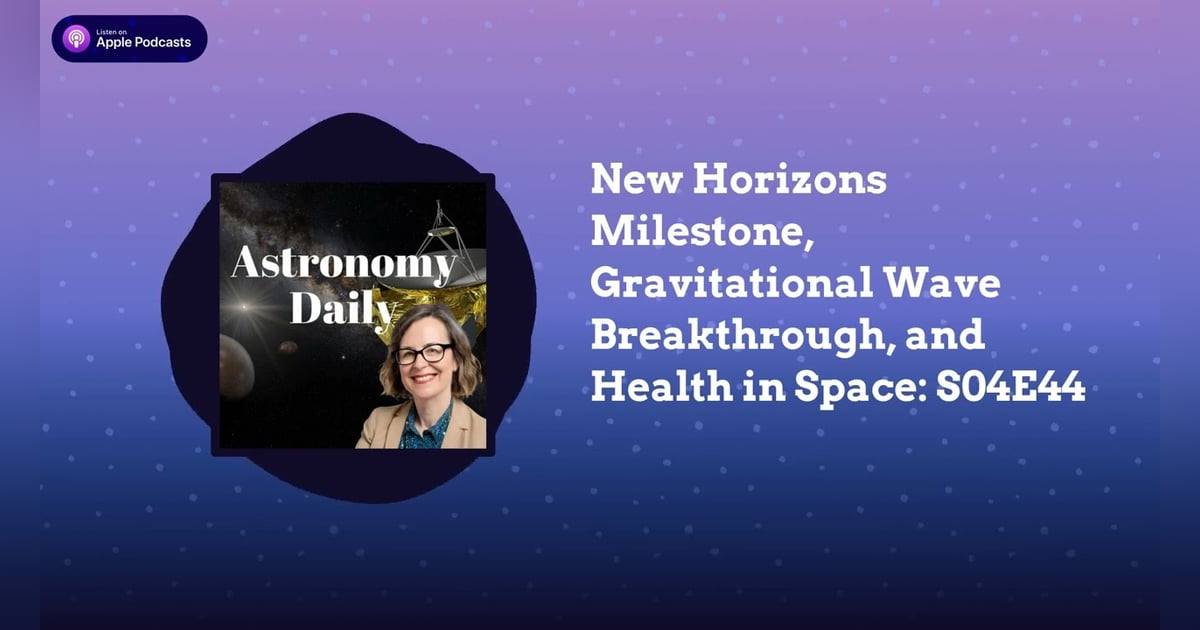 New Horizons Milestone, Gravitational Wave Breakthrough, and Health in Space: S04E44 New Horizons Milestone, Gravitational Wave Breakthrough, and Health in Space: S04E44