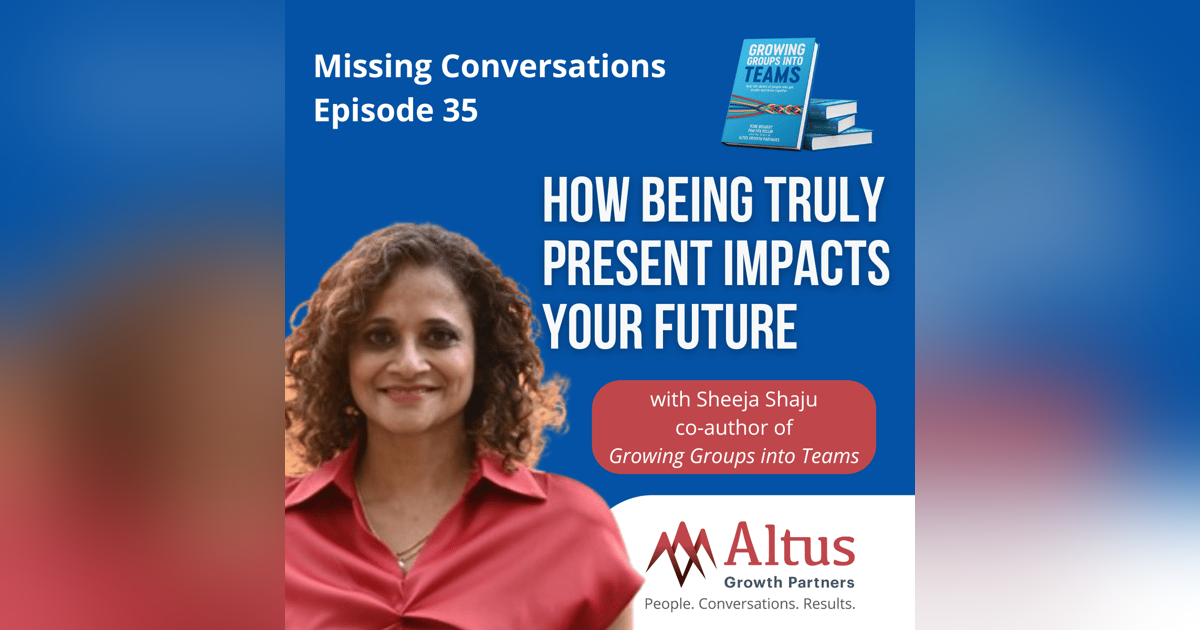 Episode #35: How Being Truly Present Impacts Your Future with Sheeja Shaju Episode #35: How Being Truly Present Impacts Your Future with Sheeja Shaju