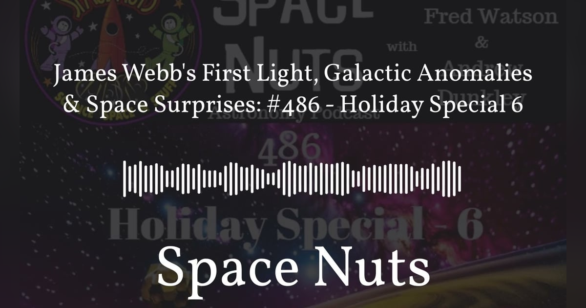 James Webb’s First Light, Galactic Anomalies & Space Surprises: #486 - Holiday Special 6 | Space... James Webb’s First Light, Galactic Anomalies & Space Surprises: #486 - Holiday Special 6 | Space...