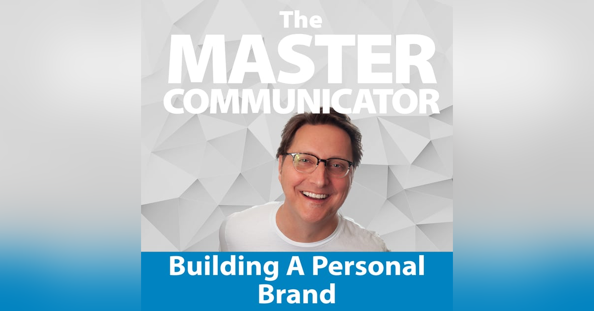 56: Building a Personal Brand through Communication 56: Building a Personal Brand through Communication