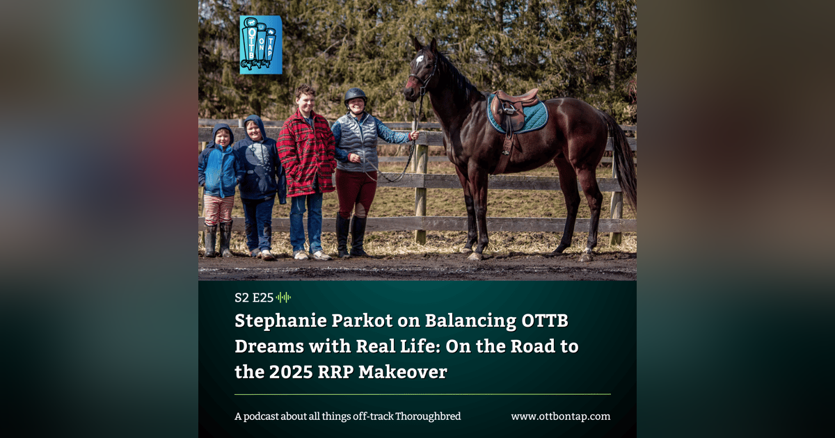 S2 E25: Stephanie Parkot on Balancing OTTB Dreams with Real Life — On the Road to the 2025 RRP Makeover S2 E25: Stephanie Parkot on Balancing OTTB Dreams with Real Life — On the Road to the 2025 RRP Makeover