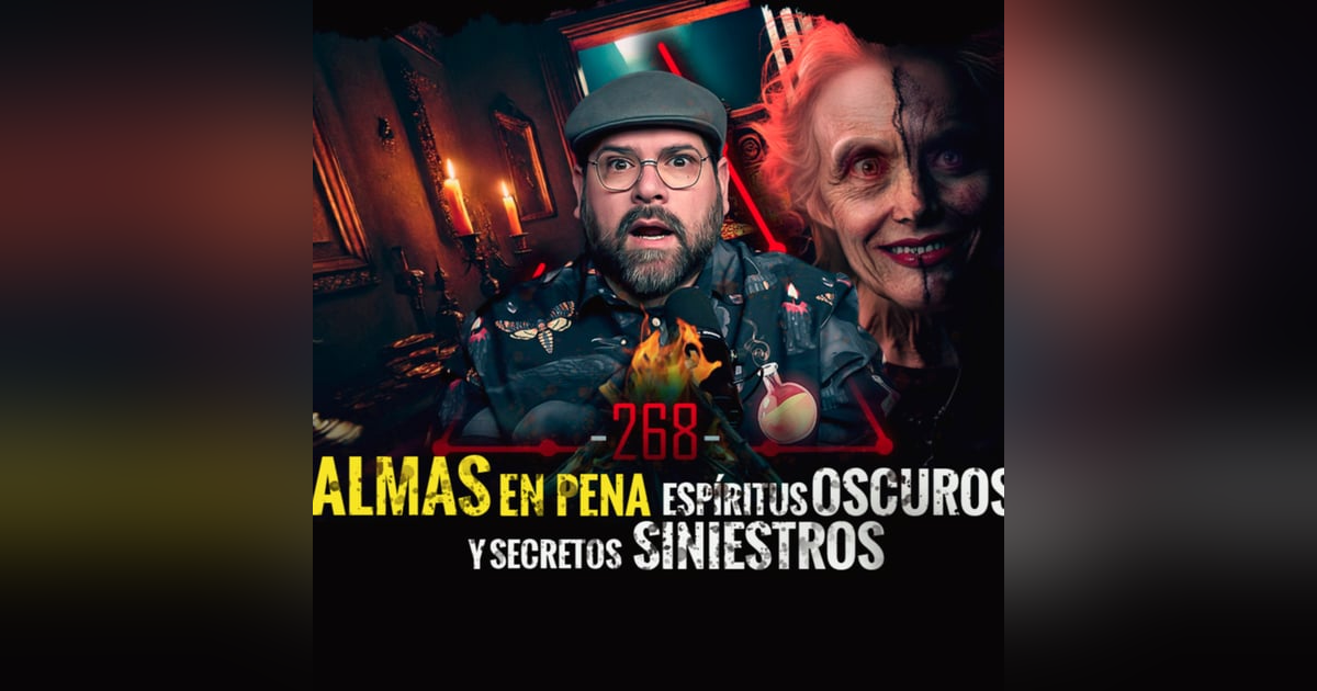 ALMAS en pena | Espíritus OSCUROS y secretos SINIESTROS | EP 268 ALMAS en pena | Espíritus OSCUROS y secretos SINIESTROS | EP 268