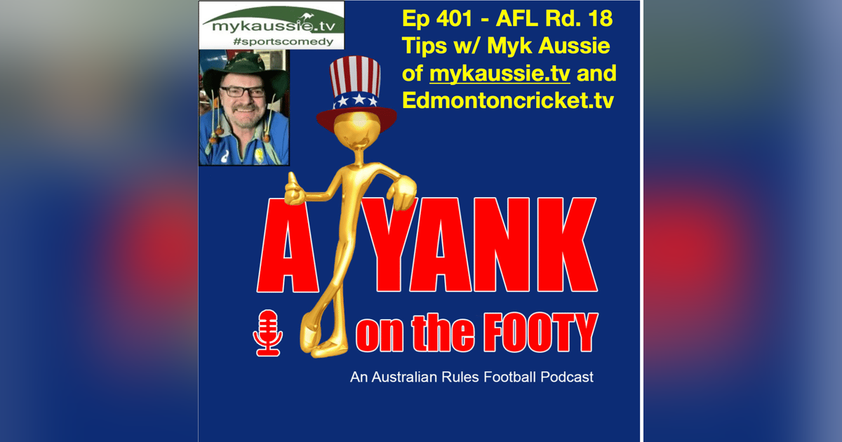 401 - AFL Rd 18 Tips w/ Myk Aussie of mykaussie.tv 401 - AFL Rd 18 Tips w/ Myk Aussie of mykaussie.tv