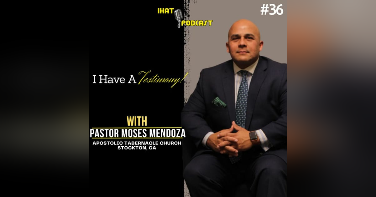 I Have A Testimony #36 with Pastor Moses Mendoza I Have A Testimony #36 with Pastor Moses Mendoza