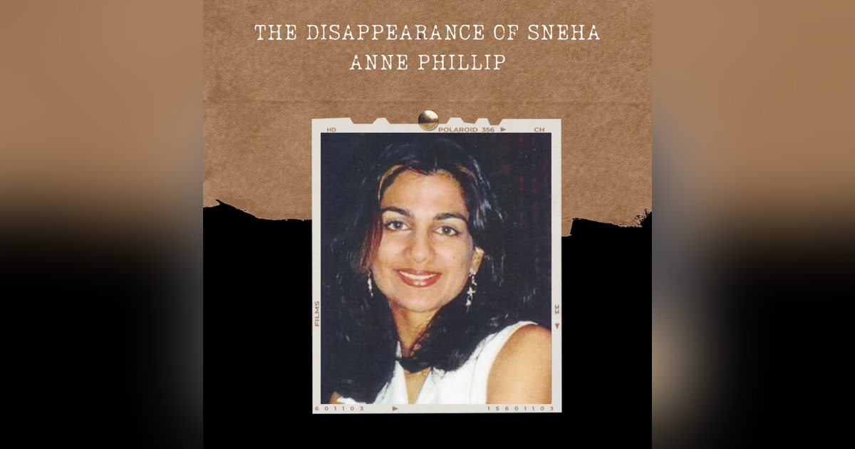 S02E12: THE DISAPPEARANCE OF SNEHA ANNE PHILLIP S02E12: THE DISAPPEARANCE OF SNEHA ANNE PHILLIP