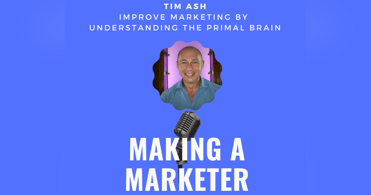 Improve Marketing by Understanding the Primal Brain with Tim Ash Improve Marketing by Understanding the Primal Brain with Tim Ash