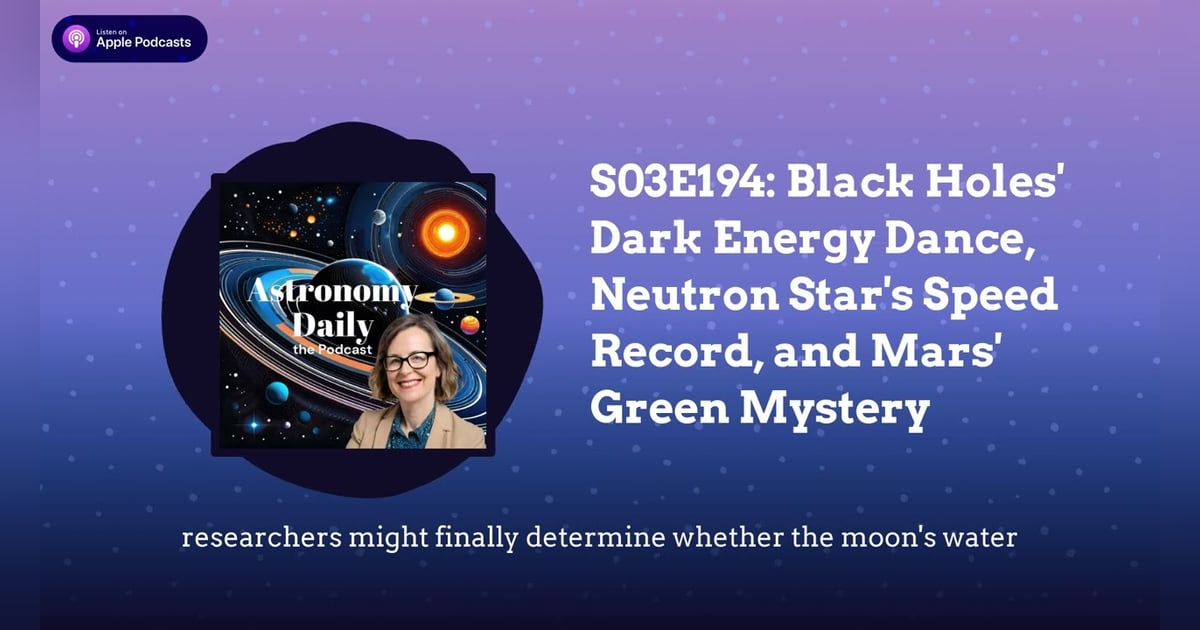 S03E194: Black Holes’ Dark Energy Dance, Neutron Star’s Speed Record, and Mars’ Green Mystery S03E194: Black Holes’ Dark Energy Dance, Neutron Star’s Speed Record, and Mars’ Green Mystery