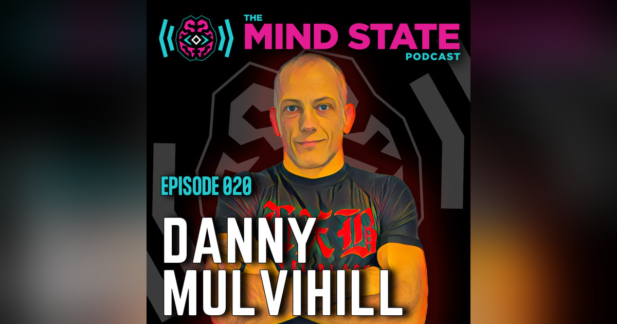 020 - Danny Mulvihill on Psychedelic Therapy, Parenting, and The Mind State Podcast 020 - Danny Mulvihill on Psychedelic Therapy, Parenting, and The Mind State Podcast