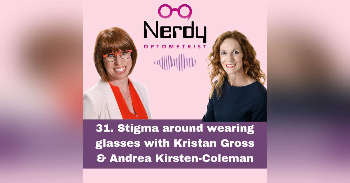 31. Stigma around wearing glasses with Kristan Gross and Andrea Kirsten-Coleman 31. Stigma around wearing glasses with Kristan Gross and Andrea Kirsten-Coleman