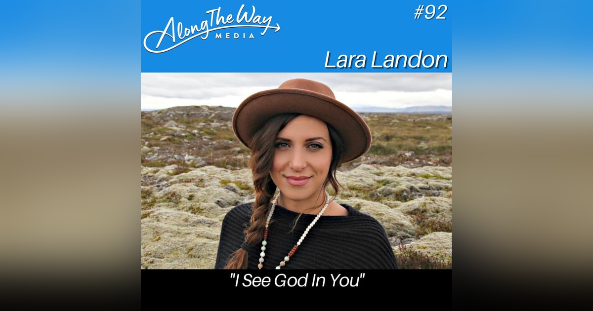 “I See God In You” - Lara Landon AlongTheWay 92 “I See God In You” - Lara Landon AlongTheWay 92