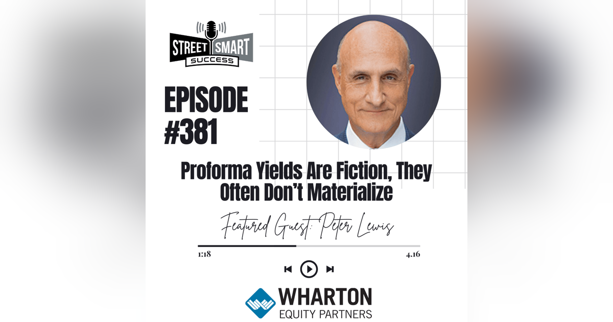 381: Proforma Yields Are Fiction, They Often Don’t Materialize 381: Proforma Yields Are Fiction, They Often Don’t Materialize
