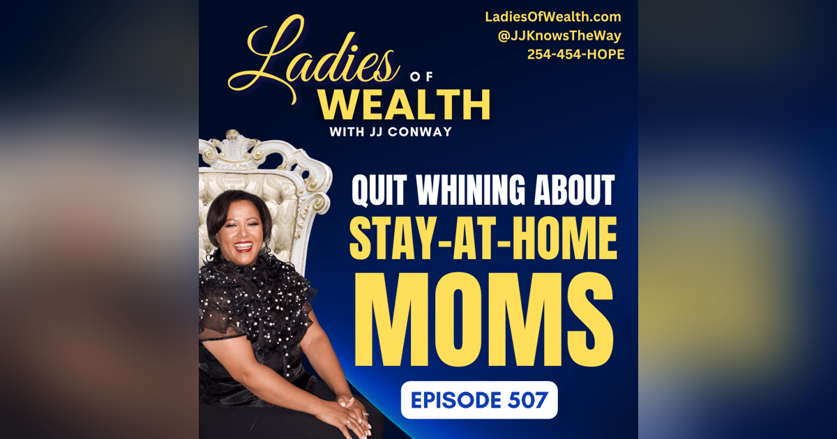Episode 507: JJ's Rant - Quit Whining About Stay-at-Home Moms Episode 507: JJ's Rant - Quit Whining About Stay-at-Home Moms