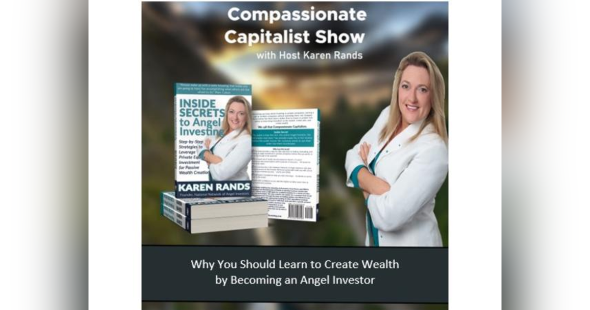 You Should Learn to Create Wealth by Becoming an Angel Investor. Here is WHY! With Karen Rands You Should Learn to Create Wealth by Becoming an Angel Investor. Here is WHY! With Karen Rands