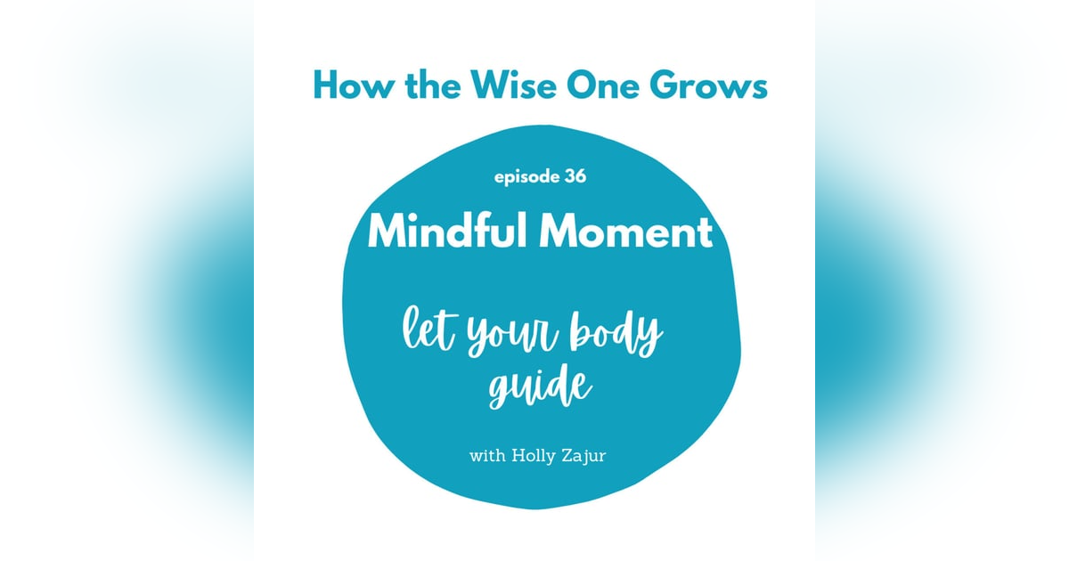 Mindful Moment: Let Your Body Be The Guide (36) Mindful Moment: Let Your Body Be The Guide (36)