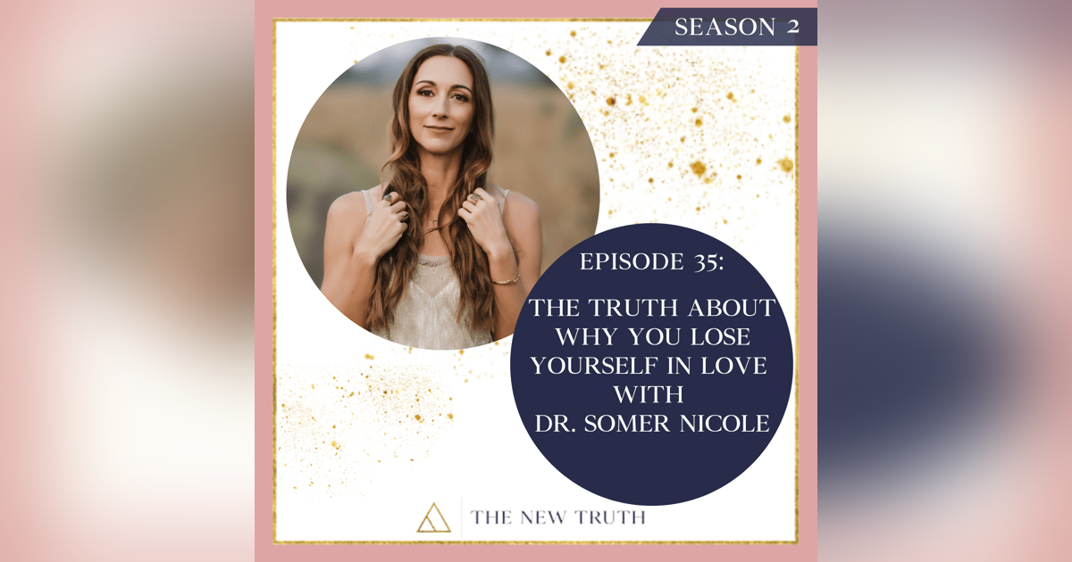 The Truth About Why You Lose Yourself in Love with Dr. Somer Nicole The Truth About Why You Lose Yourself in Love with Dr. Somer Nicole