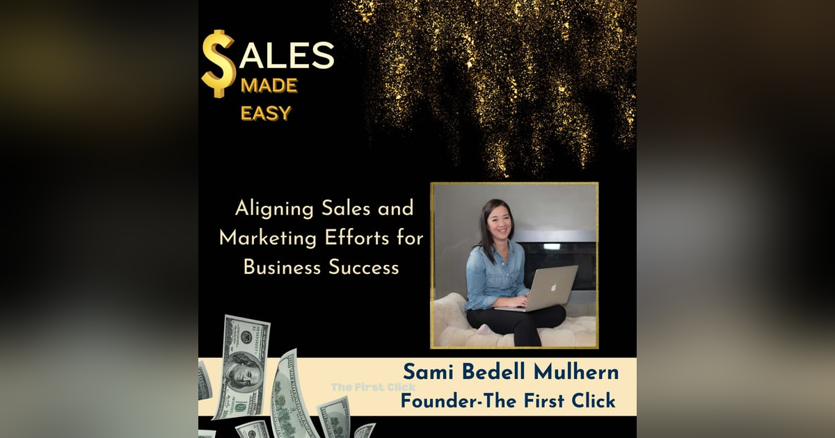 Aligning Sales and Marketing Efforts for Business Success with Sami Bedell Mulhern Aligning Sales and Marketing Efforts for Business Success with Sami Bedell Mulhern