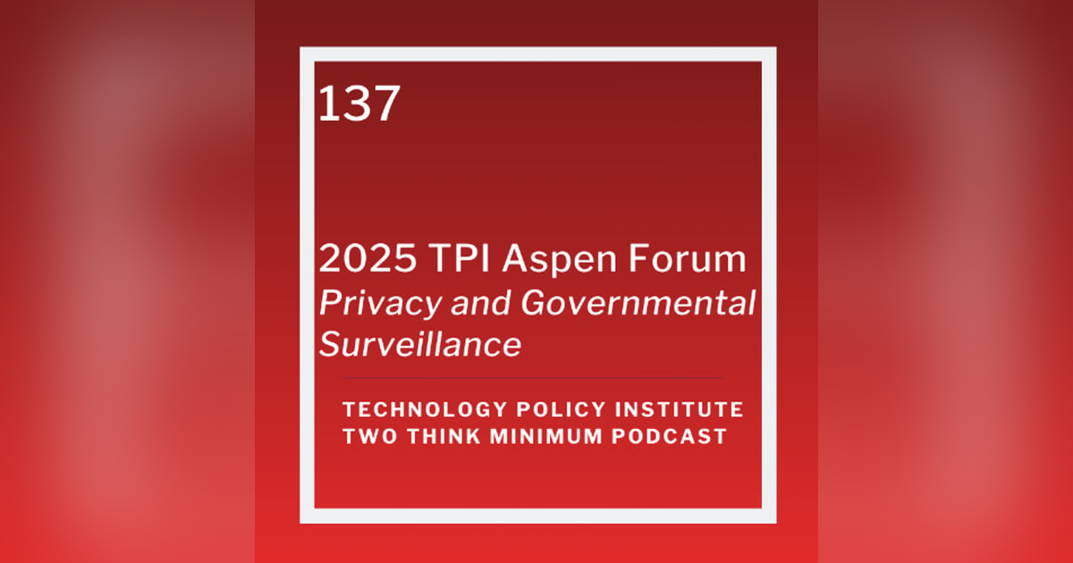 2025 TPI Aspen Forum: Privacy and Governmental Surveillance 2025 TPI Aspen Forum: Privacy and Governmental Surveillance