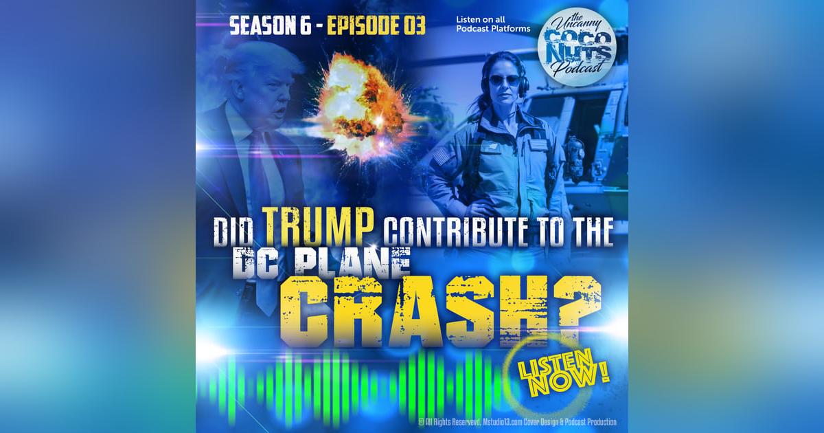S6E03: Did Trump contribute to the DC Plane crash? S6E03: Did Trump contribute to the DC Plane crash?