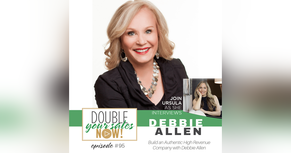 95: Build an Authentic High Revenue Company with Debbie Allen 95: Build an Authentic High Revenue Company with Debbie Allen
