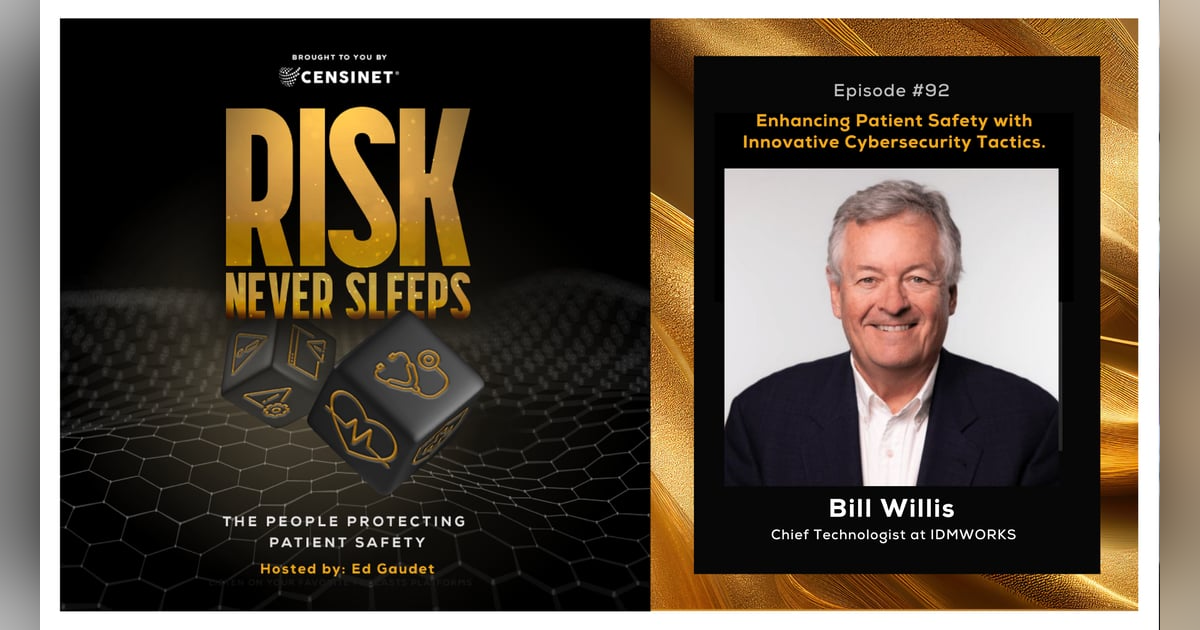 Episode #92 Enhancing Patient Safety with Innovative Cybersecurity Tactics, with Bill Willis, the Chief Technologist at IDMWORKS Episode #92 Enhancing Patient Safety with Innovative Cybersecurity Tactics, with Bill Willis, the Chief Technologist at IDMWORKS
