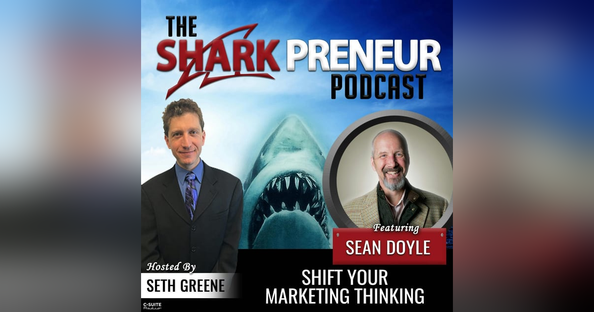 778: Shift Your Marketing Thinking with Sean Doyle 778: Shift Your Marketing Thinking with Sean Doyle
