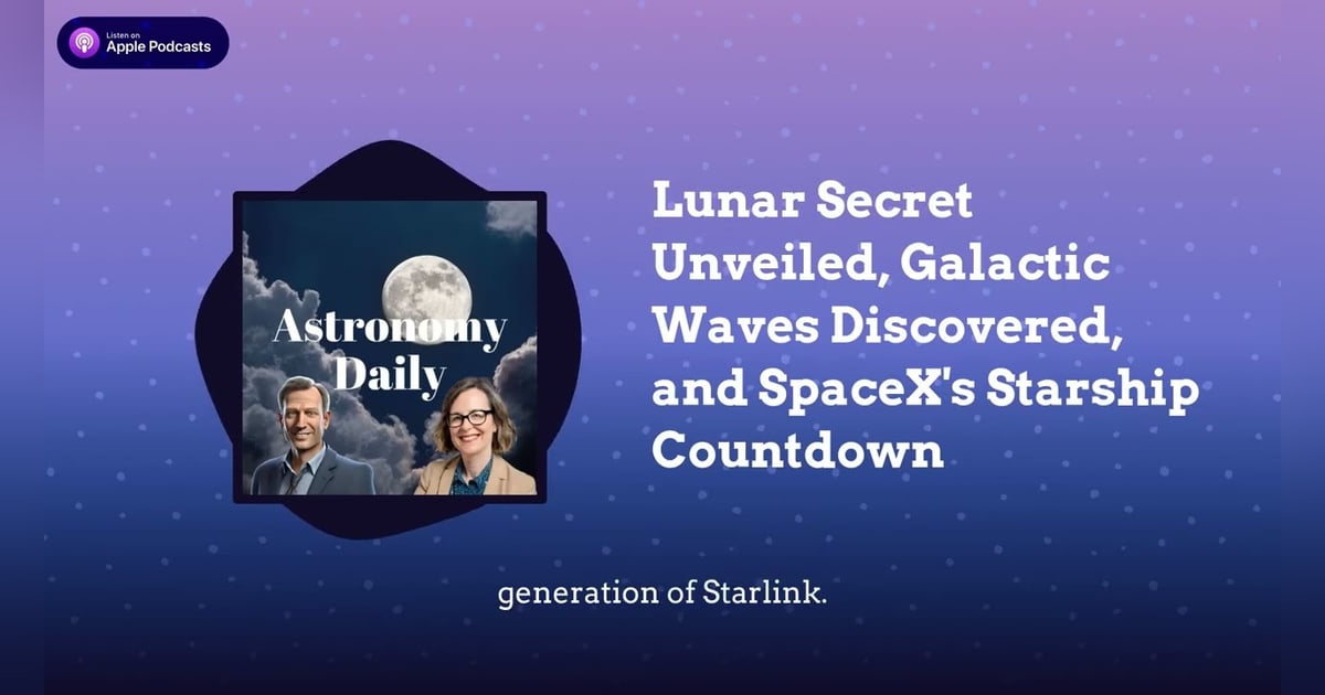 Lunar Secret Unveiled, Galactic Waves Discovered, and SpaceX’s Starship Countdown Lunar Secret Unveiled, Galactic Waves Discovered, and SpaceX’s Starship Countdown