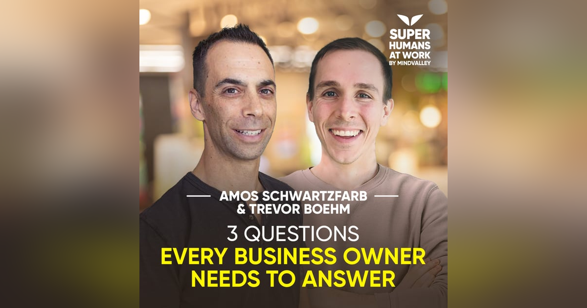3 Questions Every Business Owner Needs To Answer - Amos Schwartzfarb & Trevor Boehm 3 Questions Every Business Owner Needs To Answer - Amos Schwartzfarb & Trevor Boehm