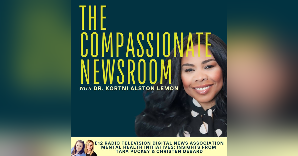E12 Radio Television Digital News Association (RTDNA) Mental Health Initiatives: Insights from Tara Puckey & Christen DeBard E12 Radio Television Digital News Association (RTDNA) Mental Health Initiatives: Insights from Tara Puckey & Christen DeBard