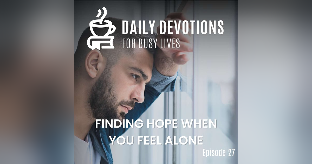 Finding Hope When You Feel Alone Finding Hope When You Feel Alone