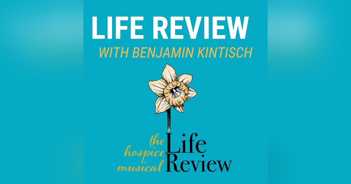Life Review with Benjamin Kintisch Life Review with Benjamin Kintisch