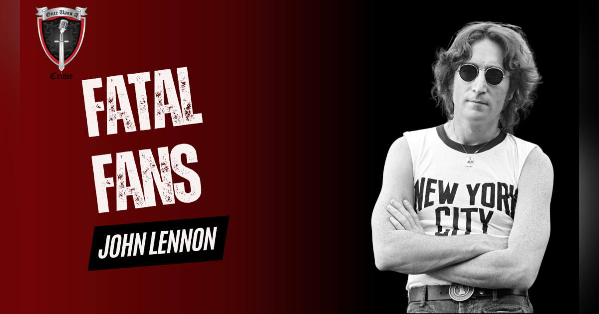 S1 Ep15: Fatal Fans: Chapter 3: John Lennon S1 Ep15: Fatal Fans: Chapter 3: John Lennon