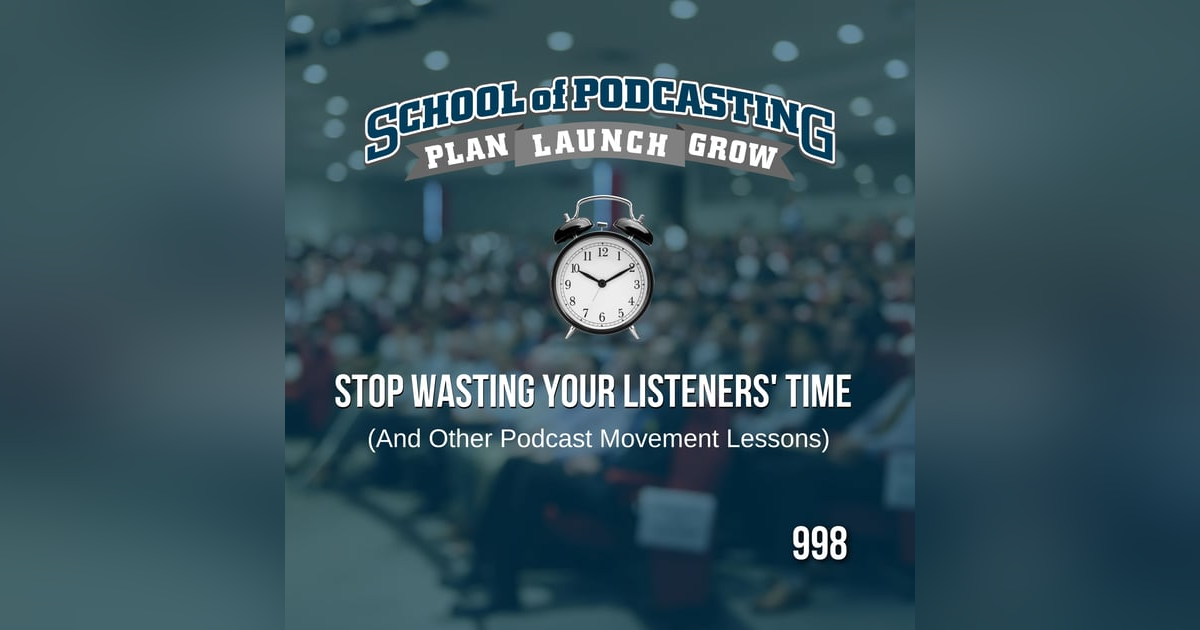 Stop Wasting Your Listeners' Time - and other lessons from Podcast Movement Stop Wasting Your Listeners' Time - and other lessons from Podcast Movement