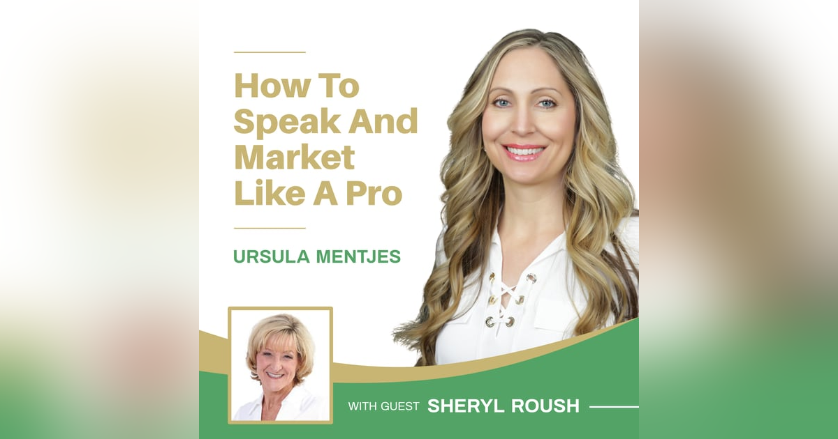 EP135: How to Speak and Market Like A Pro with Sheryl Roush EP135: How to Speak and Market Like A Pro with Sheryl Roush