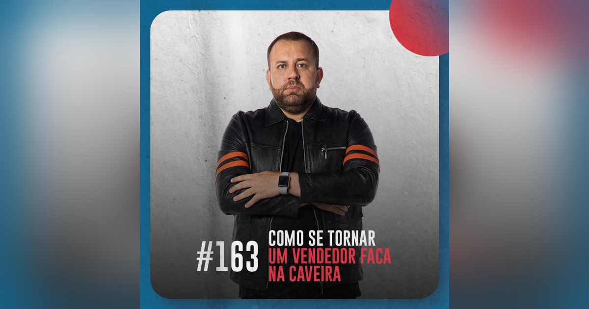 Como se tornar um vendedor faca na caveira — Café com ADM 163 Como se tornar um vendedor faca na caveira — Café com ADM 163