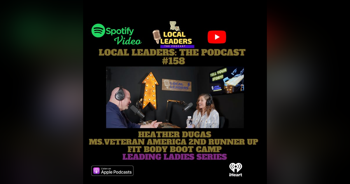 Local Leaders the Podcast 158. Heather Dugas Leading Ladies Episode Local Leaders the Podcast 158. Heather Dugas Leading Ladies Episode