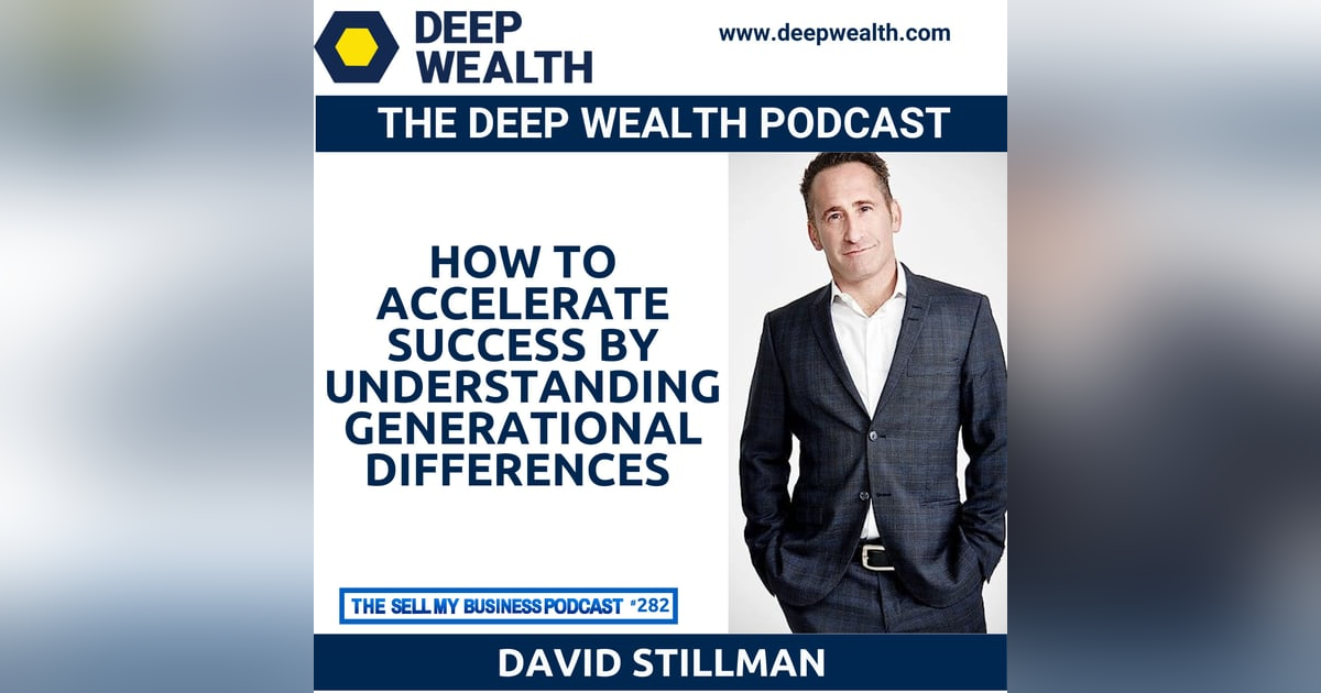 Best Selling Author David Stillman Reveals How To Accelerate Success By Understanding Generational Differences (#282) Best Selling Author David Stillman Reveals How To Accelerate Success By Understanding Generational Differences (#282)