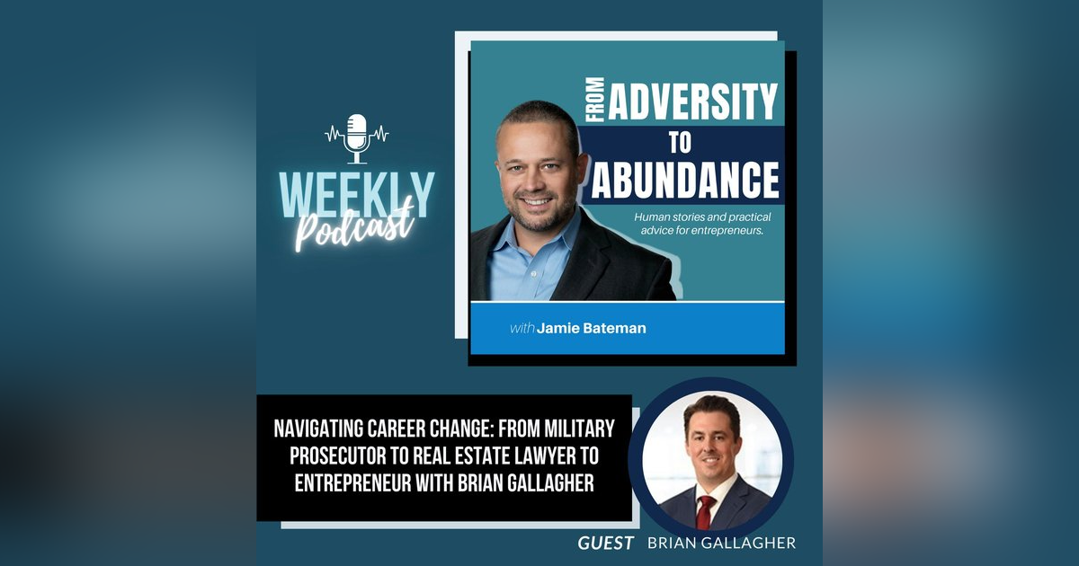 Navigating Career Change: From Military Prosecutor to Real Estate Lawyer to Entrepreneur with Brian Gallagher Navigating Career Change: From Military Prosecutor to Real Estate Lawyer to Entrepreneur with Brian Gallagher