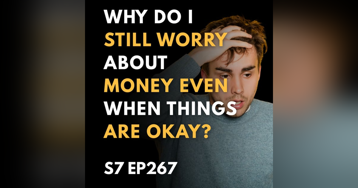 Why Do I Still Worry About Money Even When Things Are Okay? Why Do I Still Worry About Money Even When Things Are Okay?