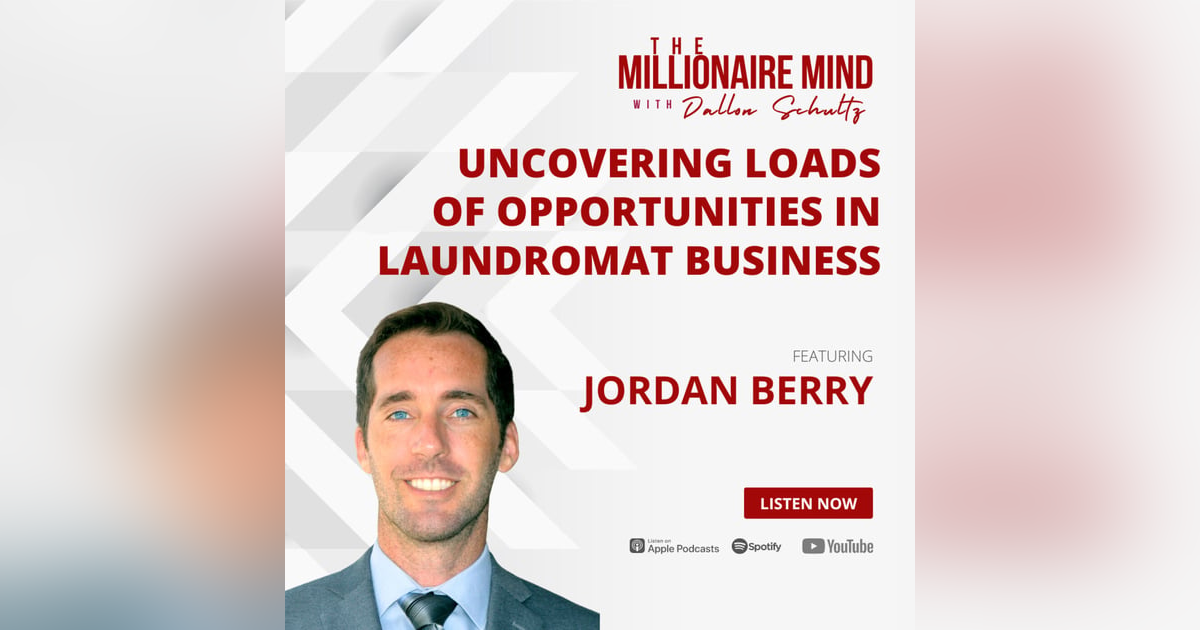 EP44: Uncovering Loads of Opportunities In Laundromat Business with Jordan Berry EP44: Uncovering Loads of Opportunities In Laundromat Business with Jordan Berry