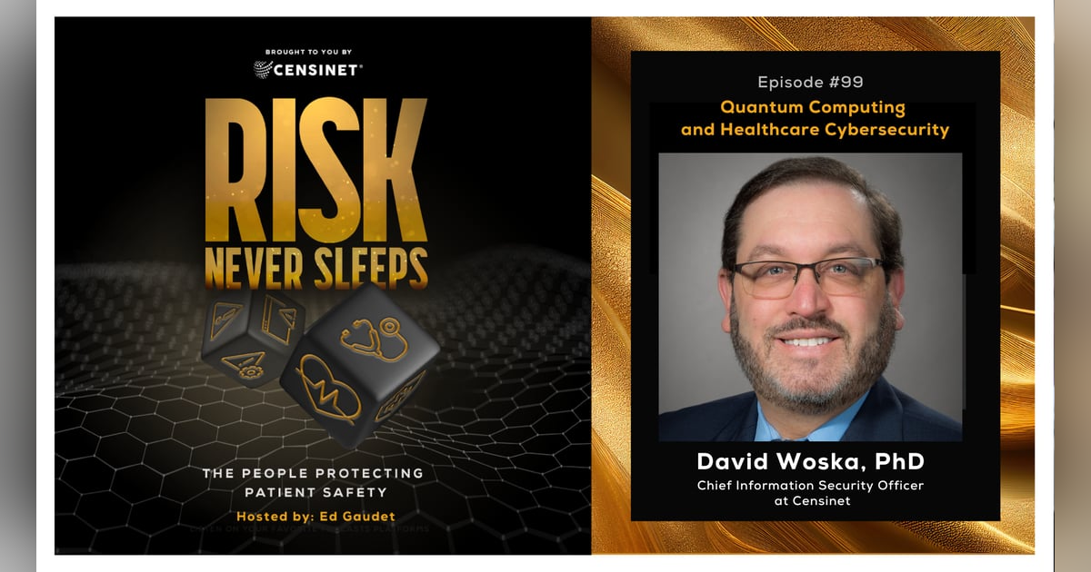Episode #99 Quantum Computing and Healthcare Cybersecurity, with David Woska PhD, Chief Information Security Officer at Censinet Episode #99 Quantum Computing and Healthcare Cybersecurity, with David Woska PhD, Chief Information Security Officer at Censinet