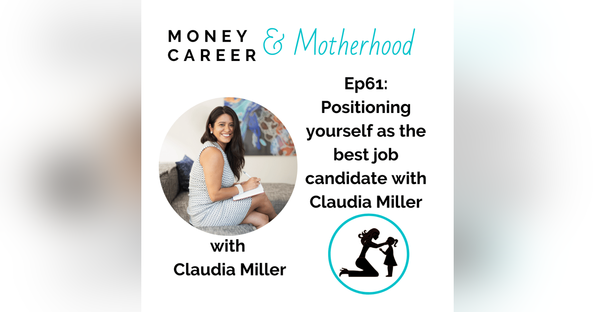 Ep 61: Positioning Yourself as the Best Job Candidate with Career Coach Claudia Miller Ep 61: Positioning Yourself as the Best Job Candidate with Career Coach Claudia Miller