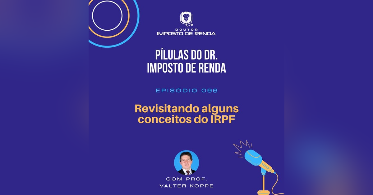 PDIR #096 – Revisitando alguns conceitos do IRPF PDIR #096 – Revisitando alguns conceitos do IRPF